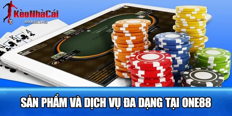 da dang san pham dich vu tai one88 Đa dạng sản phẩm dịch vụ tại one88